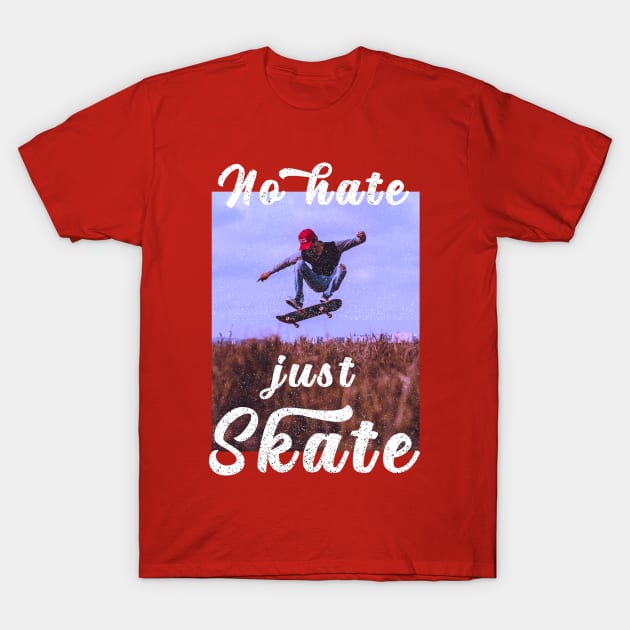 No hate Just Skate T-Shirt by RedCrunch